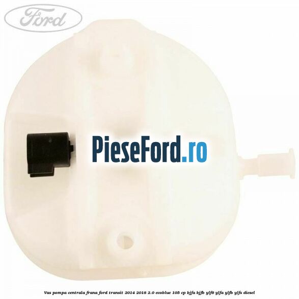 Vas pompa centrala frana Ford Transit 2014-2018 2.0 EcoBlue 105 cp Vas pompa centrala frana Ford Transit 2014-2018 2.0 EcoBlue 105 cp BJFA, BJFB, YLF6, YLFA, YLFB, YLFS diesel