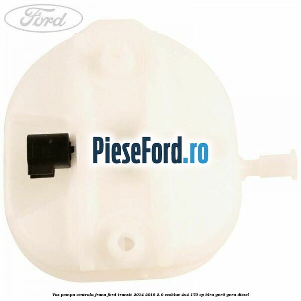 Vas pompa centrala frana Ford Transit 2014-2018 2.0 EcoBlue 4x4 170 cp BLRA, YNR6, YNRA diesel