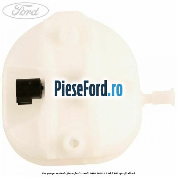 Vas pompa centrala frana Ford Transit 2014-2018 2.2 TDCi 155 cp Vas pompa centrala frana Ford Transit 2014-2018 2.2 TDCi 155 cp CVF5 diesel