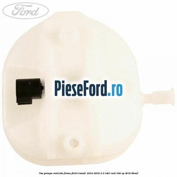 Vas pompa centrala frana Ford Transit 2014-2018 2.2 TDCi RWD 100 cp Vas pompa centrala frana Ford Transit 2014-2018 2.2 TDCi RWD 100 cp DRR5 diesel