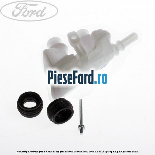 Vas pompa centrala frana model cu ESP Ford Tourneo Connect 2002-2014 1.8 Di 75 cp BHPA, P7PA, P7PB, R2PA diesel
