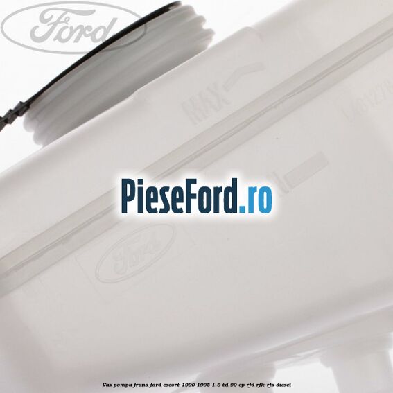 Vas pompa frana Ford Escort 1990-1995 1.8 TD 90 cp Vas pompa frana Ford Escort 1990-1995 1.8 TD 90 cp RFD, RFK, RFS diesel