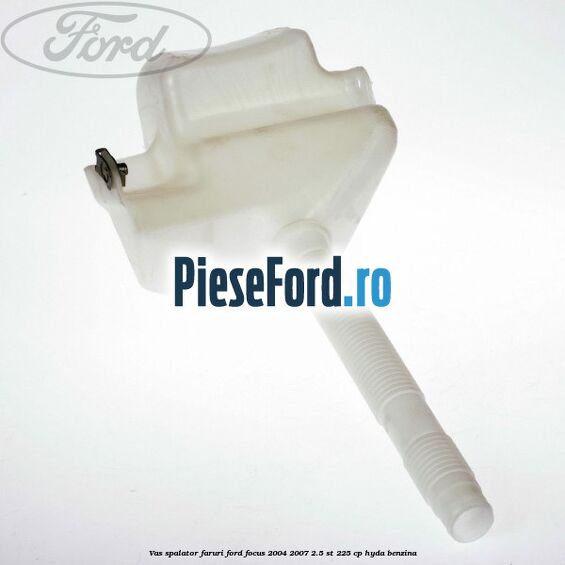Vas spalator faruri Ford Focus 2004-2007 2.5 ST 225 cp Vas spalator faruri Ford Focus 2004-2007 2.5 ST 225 cp HYDA benzina