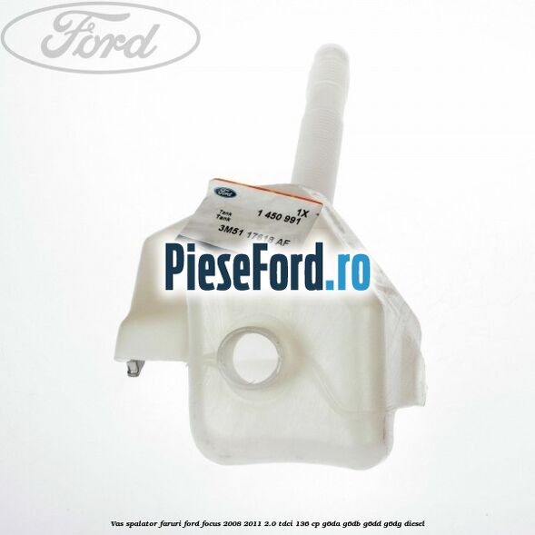 Vas spalator faruri Ford Focus 2008-2011 2.0 TDCi 136 cp G6DA, G6DB, G6DD, G6DG diesel