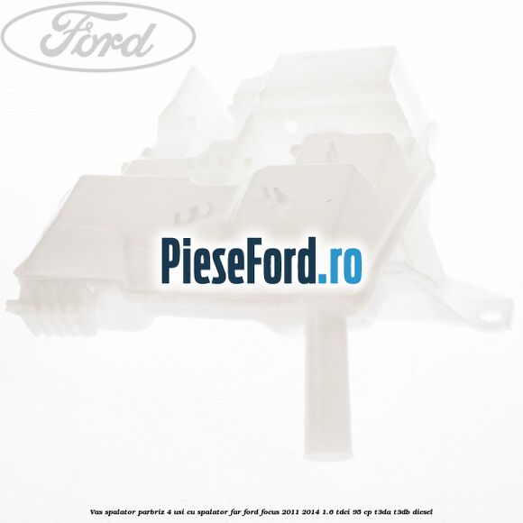 Vas spalator parbriz 4 usi cu spalator far Ford Focus 2011-2014 1.6 TDCi 95 cp T3DA, T3DB diesel