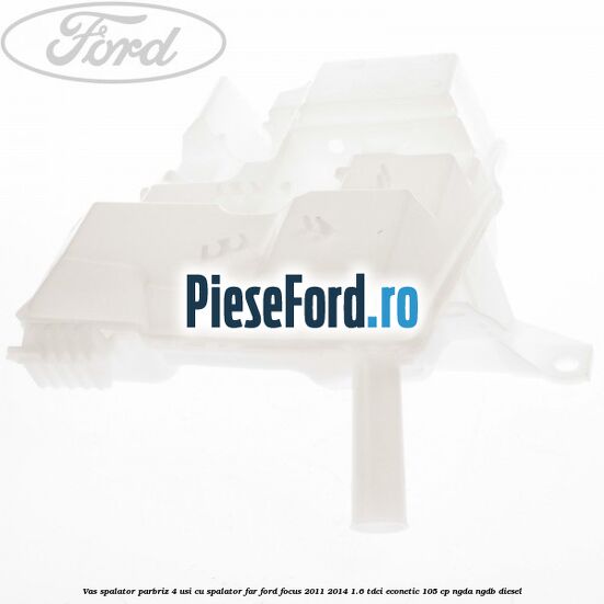Vas spalator parbriz 4 usi cu spalator far Ford Focus 2011-2014 1.6 TDCi ECOnetic 105 cp NGDA, NGDB diesel