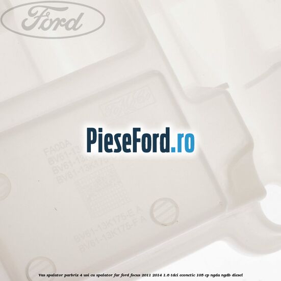 Vas spalator parbriz 4 usi cu spalator far Ford Focus 2011-2014 1.6 TDCi ECOnetic 105 cp NGDA, NGDB diesel