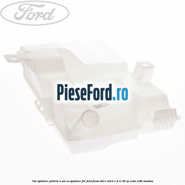 Vas spalator parbriz 4 usi cu spalator far Ford Focus 2011-2014 1.6 Ti 85 cp XTDA, XTDB benzina