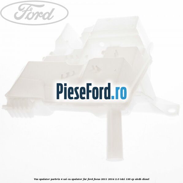 Vas spalator parbriz 4 usi cu spalator far Ford Focus 2011-2014 2.0 TDCi 136 cp UKDB diesel