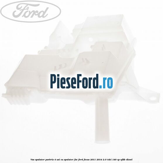 Vas spalator parbriz 4 usi cu spalator far Ford Focus 2011-2014 2.0 TDCi 140 cp UFDB diesel