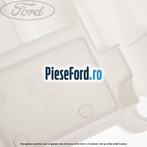 Vas spalator parbriz 4 usi cu spalator far Ford Focus 2014-2018 1.5 EcoBoost 182 cp M9DA, M9DB benzina
