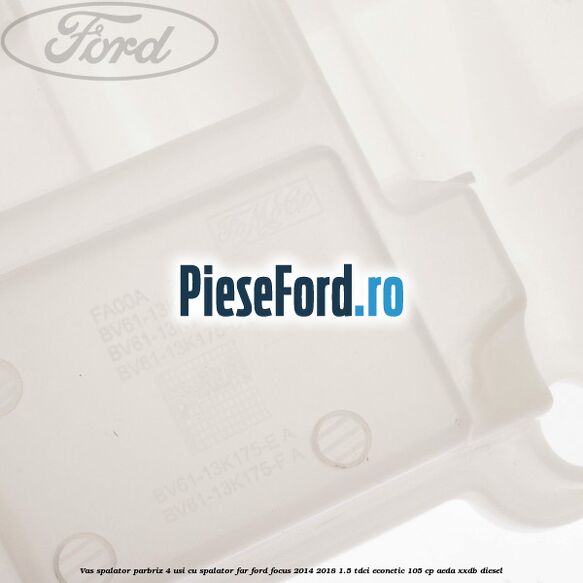 Vas spalator parbriz 4 usi cu spalator far Ford Focus 2014-2018 1.5 TDCi ECOnetic 105 cp Vas spalator parbriz 4 usi cu spalator far Ford Focus 2014-2018 1.5 TDCi ECOnetic 105 cp AEDA, XXDB diesel