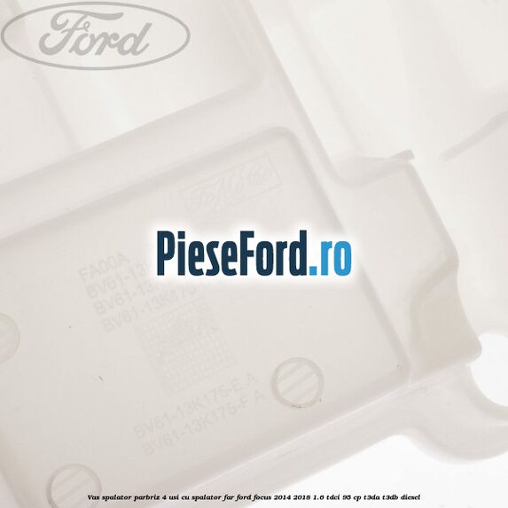 Vas spalator parbriz 4 usi cu spalator far Ford Focus 2014-2018 1.6 TDCi 95 cp T3DA, T3DB diesel