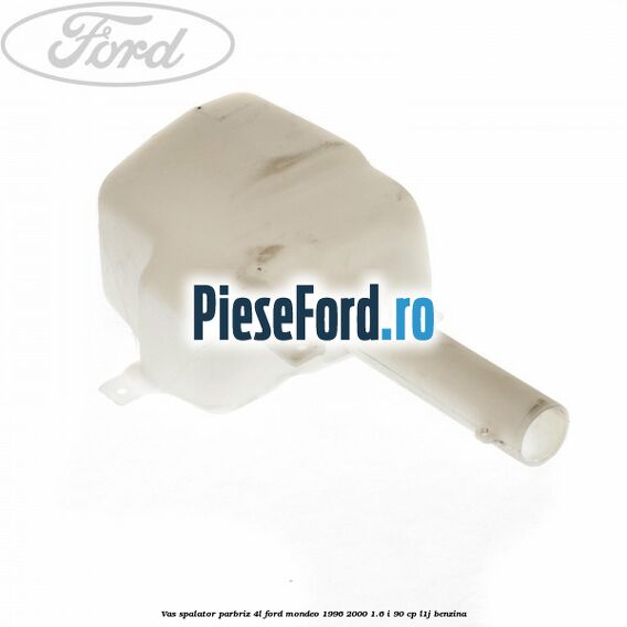 Vas spalator parbriz 4L Ford Mondeo 1996-2000 1.6 i 90 cp L1J benzina