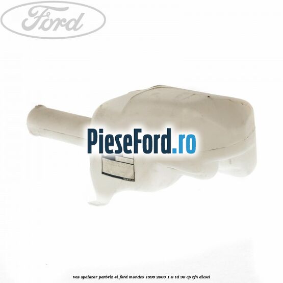 Vas spalator parbriz 4L Ford Mondeo 1996-2000 1.8 TD 90 cp RFN diesel