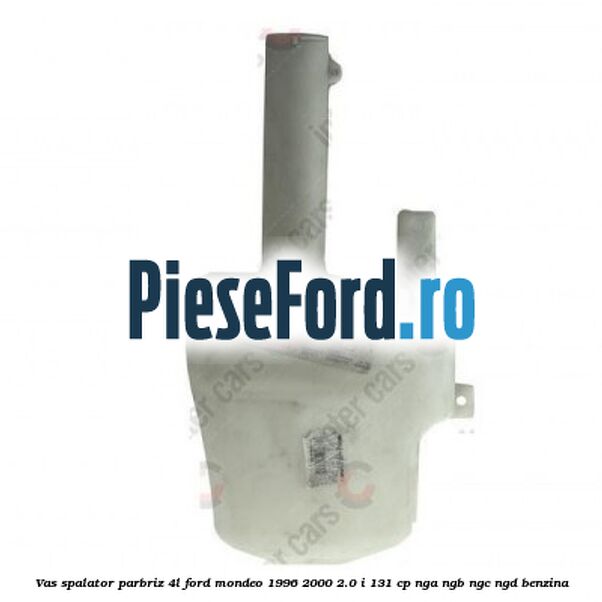 Vas spalator parbriz 4L Ford Mondeo 1996-2000 2.0 i 131 cp NGA, NGB, NGC, NGD benzina