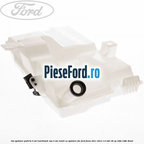 Vas spalator parbriz 5 usi hatchback sau 5 usi combi cu spalator far Ford Focus 2011-2014 1.6 TDCi 95 cp T3DA, T3DB diesel