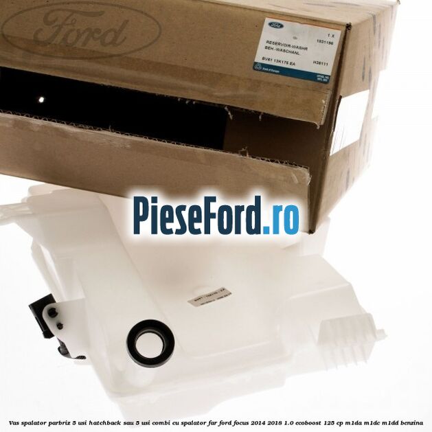 Vas spalator parbriz 5 usi hatchback sau 5 usi combi cu spalator far Ford Focus 2014-2018 1.0 EcoBoost 125 cp M1DA, M1DC, M1DD benzina