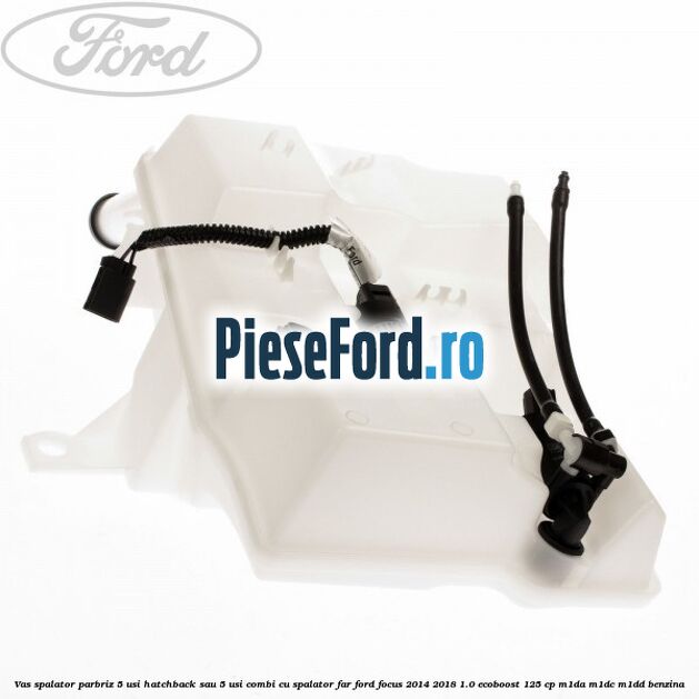 Vas spalator parbriz 5 usi hatchback sau 5 usi combi cu spalator far Ford Focus 2014-2018 1.0 EcoBoost 125 cp M1DA, M1DC, M1DD benzina
