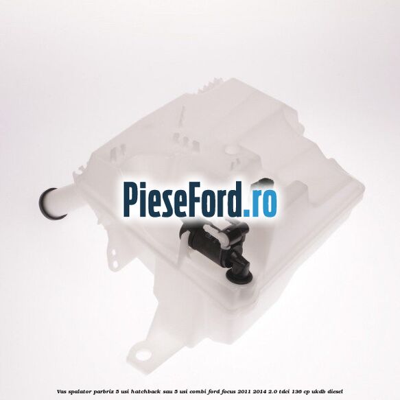 Vas spalator parbriz 5 usi hatchback sau 5 usi combi Ford Focus 2011-2014 2.0 TDCi 136 cp UKDB diesel