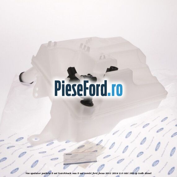 Vas spalator parbriz 5 usi hatchback sau 5 usi combi Ford Focus 2011-2014 2.0 TDCi 163 cp TXDB diesel