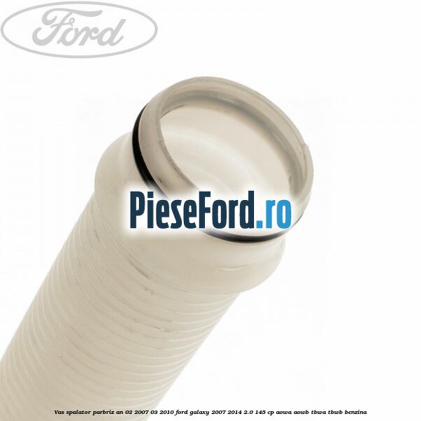 Vas spalator parbriz an 02/2007-03/2010 Ford Galaxy 2007-2014 2.0 145 cp AOWA, AOWB, TBWA, TBWB benzina