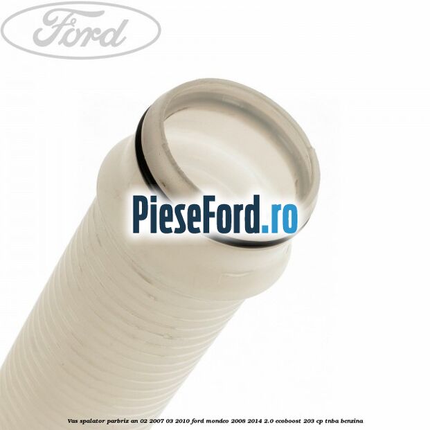 Vas spalator parbriz an 02/2007-03/2010 Ford Mondeo 2008-2014 2.0 EcoBoost 203 cp TNBA benzina