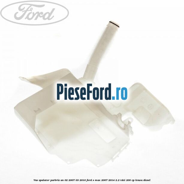 Vas spalator parbriz an 02/2007-03/2010 Ford S-Max 2007-2014 2.2 TDCi 200 cp KNWA diesel