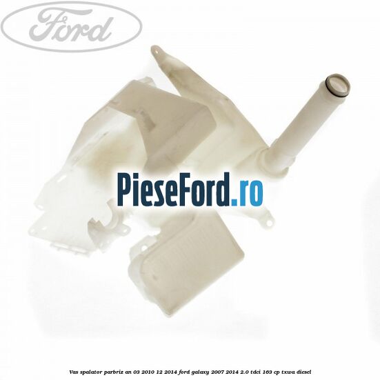 Vas spalator parbriz an 03/2010-12/2014 Ford Galaxy 2007-2014 2.0 TDCi 163 cp TXWA diesel