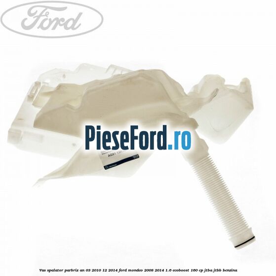 Vas spalator parbriz an 03/2010-12/2014 Ford Mondeo 2008-2014 1.6 EcoBoost 160 cp Vas spalator parbriz an 03/2010-12/2014 Ford Mondeo 2008-2014 1.6 EcoBoost 160 cp JTBA, JTBB benzina