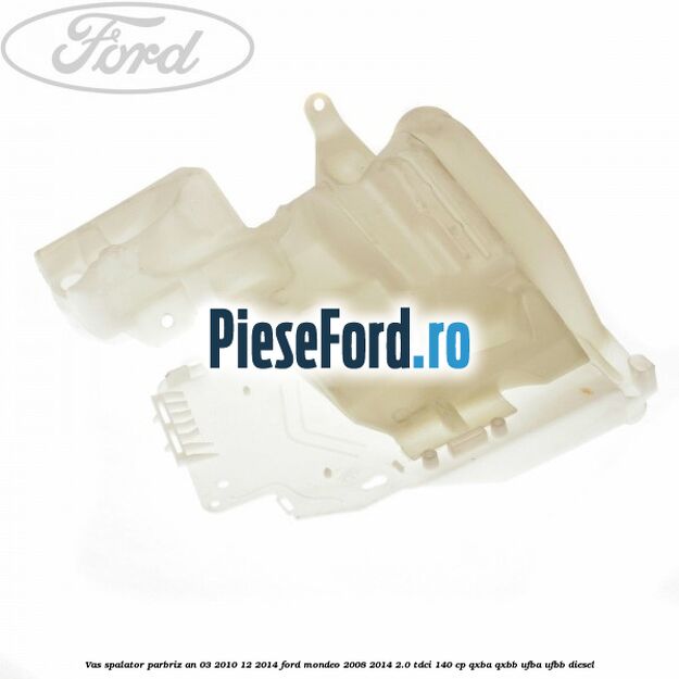 Vas spalator parbriz an 03/2010-12/2014 Ford Mondeo 2008-2014 2.0 TDCi 140 cp QXBA, QXBB, UFBA, UFBB diesel