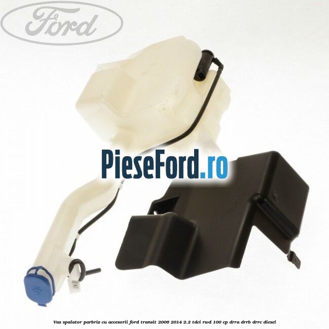Vas spalator parbriz cu accesorii Ford Transit 2006-2014 2.2 TDCi RWD 100 cp DRRA, DRRB, DRRC diesel