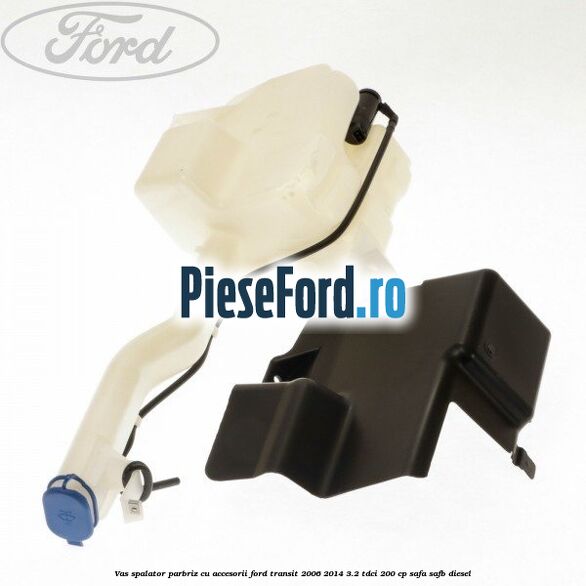 Vas spalator parbriz cu accesorii Ford Transit 2006-2014 3.2 TDCi 200 cp SAFA, SAFB diesel