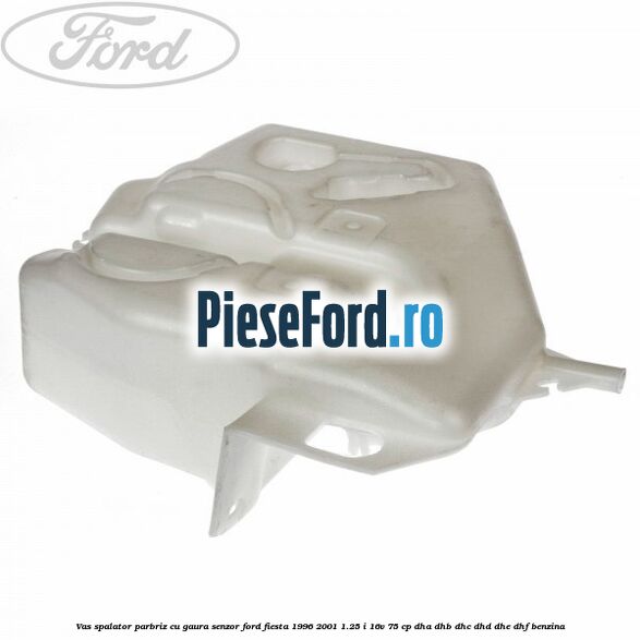 Vas spalator parbriz cu gaura senzor Ford Fiesta 1996-2001 1.25 i 16V 75 cp DHA, DHB, DHC, DHD, DHE, DHF benzina