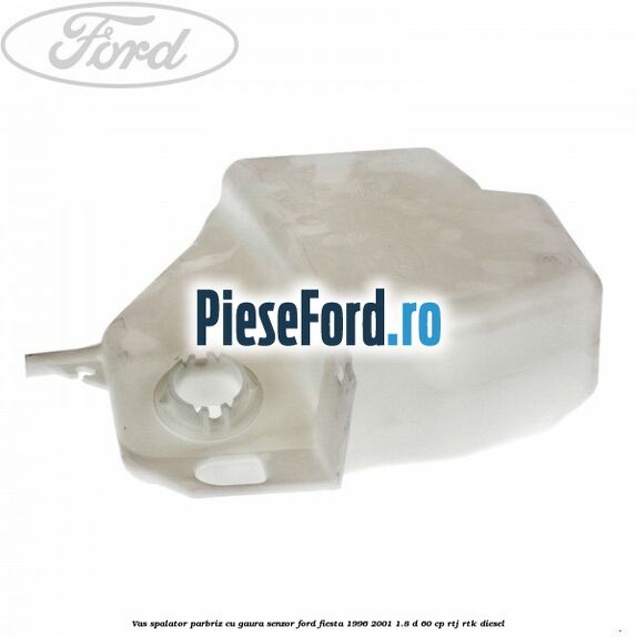 Vas spalator parbriz cu gaura senzor Ford Fiesta 1996-2001 1.8 D 60 cp RTJ, RTK diesel