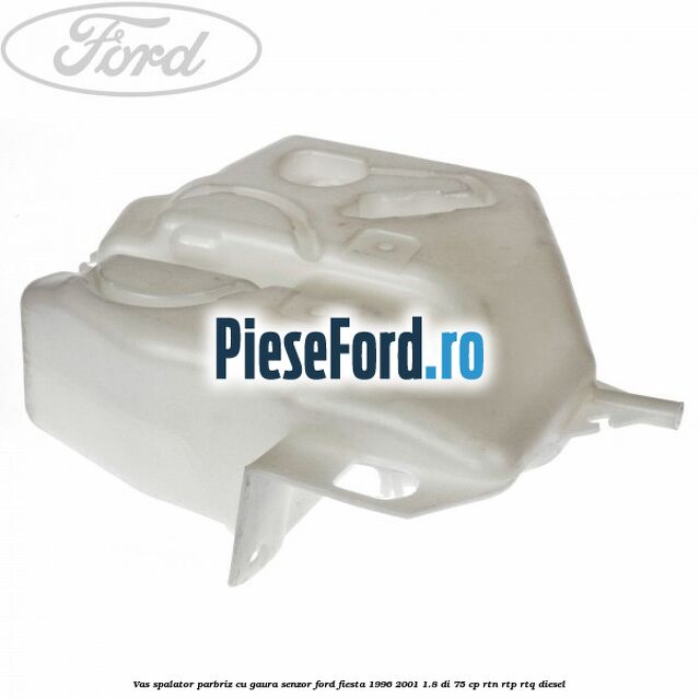 Vas spalator parbriz cu gaura senzor Ford Fiesta 1996-2001 1.8 DI 75 cp RTN, RTP, RTQ diesel