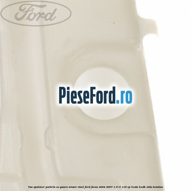 Vas spalator parbriz cu gaura senzor nivel Ford Focus 2004-2007 1.6 Ti 115 cp HXDA, HXDB, SIDA benzina