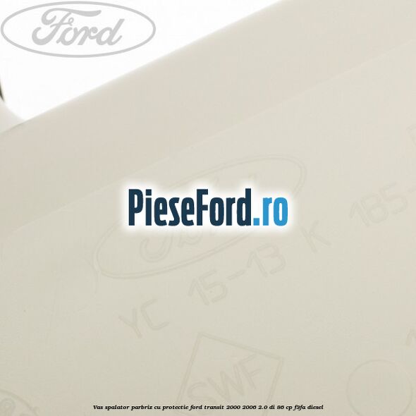 Vas spalator parbriz cu protectie Ford Transit 2000-2006 2.0 DI 86 cp F3FA diesel
