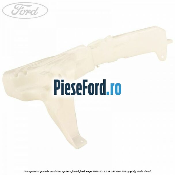 Vas spalator parbriz cu sistem spalare faruri Ford Kuga 2008-2012 2.0 TDCi 4x4 136 cp G6DG, UKDA diesel