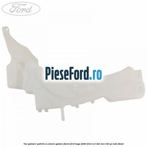 Vas spalator parbriz cu sistem spalare faruri Ford Kuga 2008-2012 2.0 TDCI 4x4 163 cp TXDA diesel