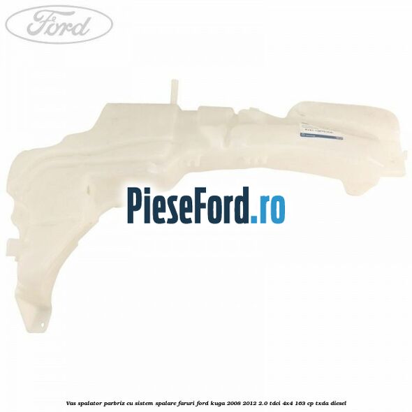 Vas spalator parbriz cu sistem spalare faruri Ford Kuga 2008-2012 2.0 TDCI 4x4 163 cp TXDA diesel