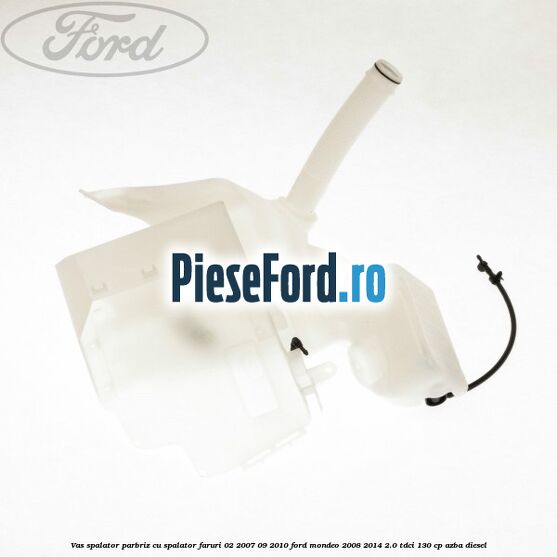 Vas spalator parbriz cu spalator faruri 02/2007-09/2010 Ford Mondeo 2008-2014 2.0 TDCi 130 cp AZBA diesel