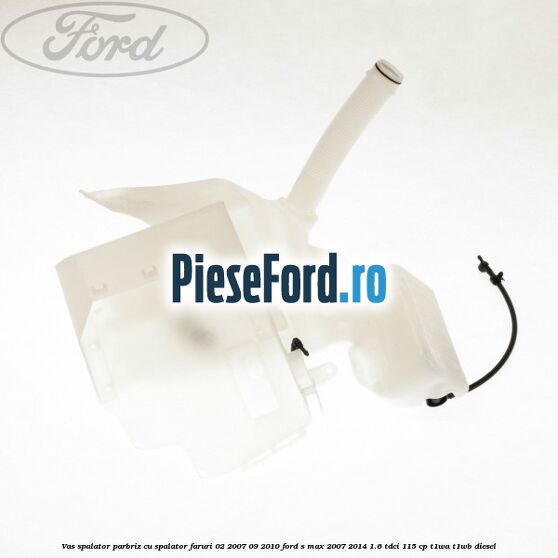Vas spalator parbriz cu spalator faruri 02/2007-09/2010 Ford S-Max 2007-2014 1.6 TDCi 115 cp T1WA, T1WB diesel