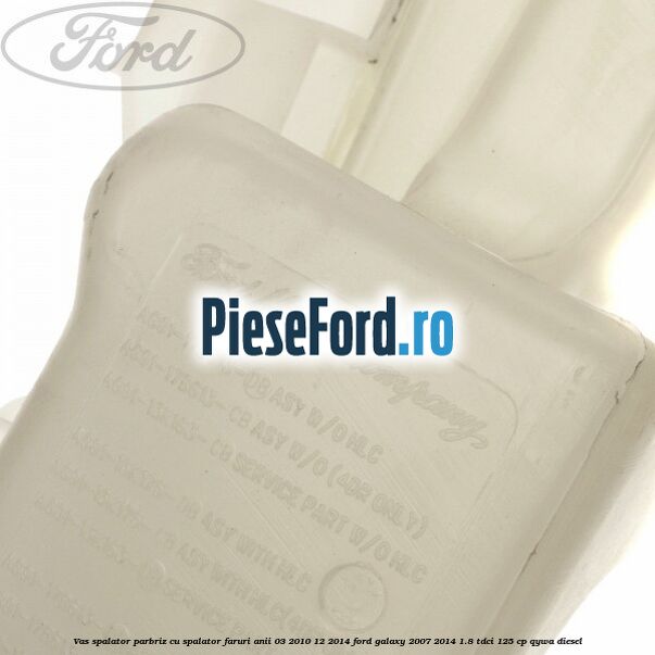 Vas spalator parbriz cu spalator faruri anii 03/2010-12/2014 Ford Galaxy 2007-2014 1.8 TDCi 125 cp Vas spalator parbriz cu spalator faruri anii 03/2010-12/2014 Ford Galaxy 2007-2014 1.8 TDCi 125 cp QYWA diesel