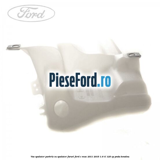 Vas spalator parbriz cu spalator faruri Ford C-Max 2011-2015 1.6 Ti 125 cp PNDA benzina