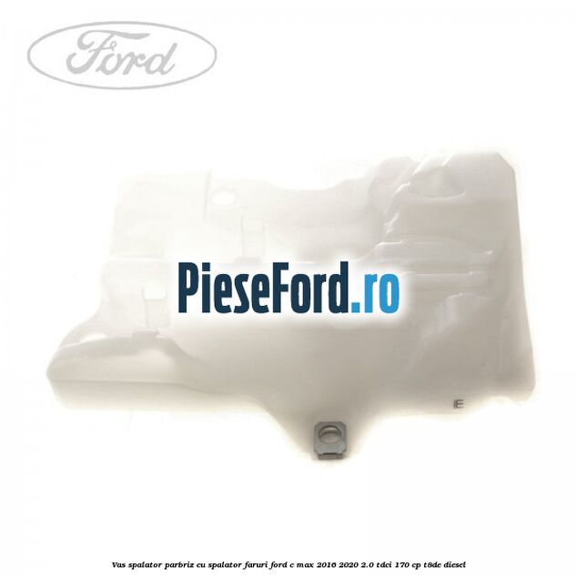 Vas spalator parbriz cu spalator faruri Ford C-Max 2016-2020 2.0 TDCi 170 cp T8DE diesel