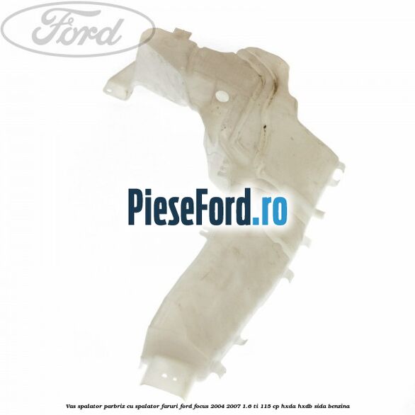 Vas spalator parbriz cu spalator faruri Ford Focus 2004-2007 1.6 Ti 115 cp Vas spalator parbriz cu spalator faruri Ford Focus 2004-2007 1.6 Ti 115 cp HXDA, HXDB, SIDA benzina