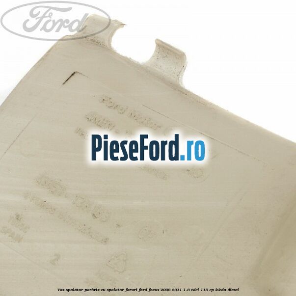 Vas spalator parbriz cu spalator faruri Ford Focus 2008-2011 1.8 TDCi 115 cp KKDA diesel
