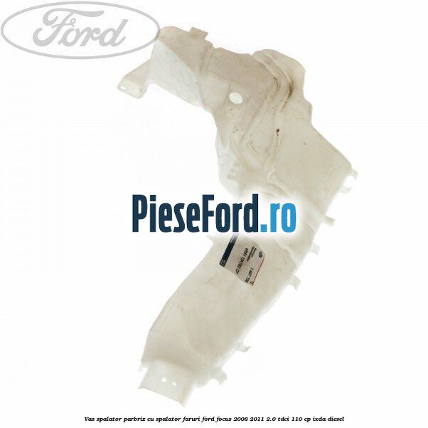 Vas spalator parbriz cu spalator faruri Ford Focus 2008-2011 2.0 TDCi 110 cp IXDA diesel