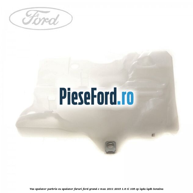 Vas spalator parbriz cu spalator faruri Ford Grand C-Max 2011-2015 1.6 Ti 105 cp IQDA, IQDB benzina